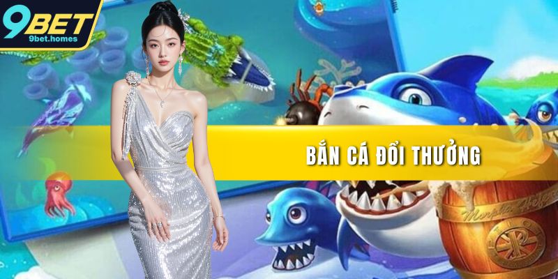 Bắn cá đổi thưởng