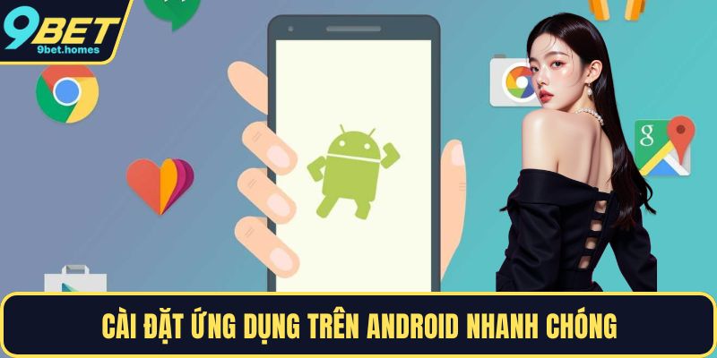 Cài đặt ứng dụng trên Android nhanh chóng