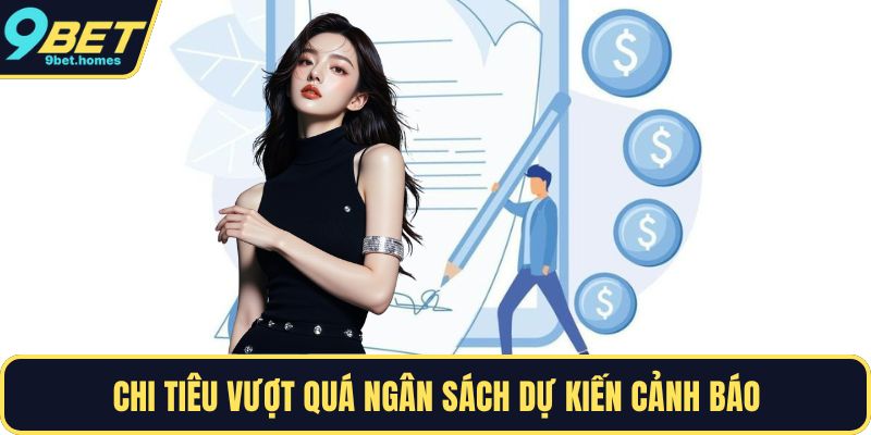 Chi tiêu vượt quá ngân sách dự kiến cảnh báo