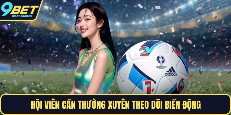 Hội viên cần thường xuyên theo dõi biến động