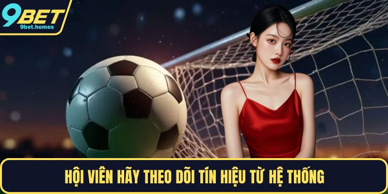 Hội viên hãy theo dõi tín hiệu từ hệ thống