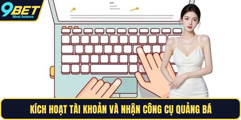 Kích hoạt tài khoản và nhận công cụ quảng bá