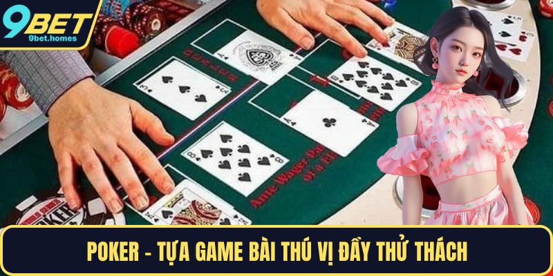 Poker  - Tựa game bài thú vị đầy thử thách