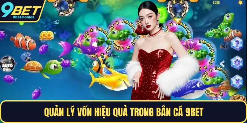 Quản lý vốn hiệu quả trong bắn cá 9BET