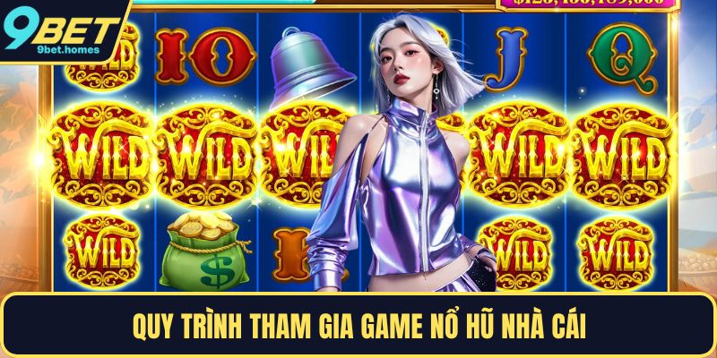 Quy trình tham gia game nổ hũ nhà cái