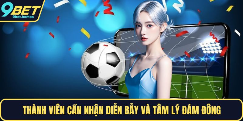 Thành viên cần nhận diện bẫy và tâm lý đám đông