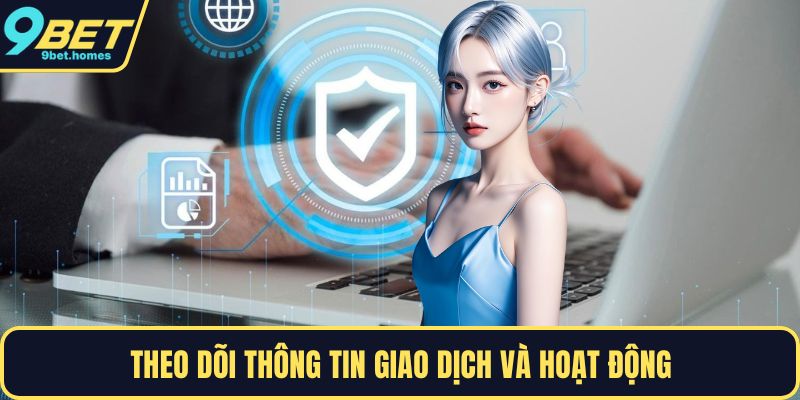 Theo dõi thông tin giao dịch và hoạt động
