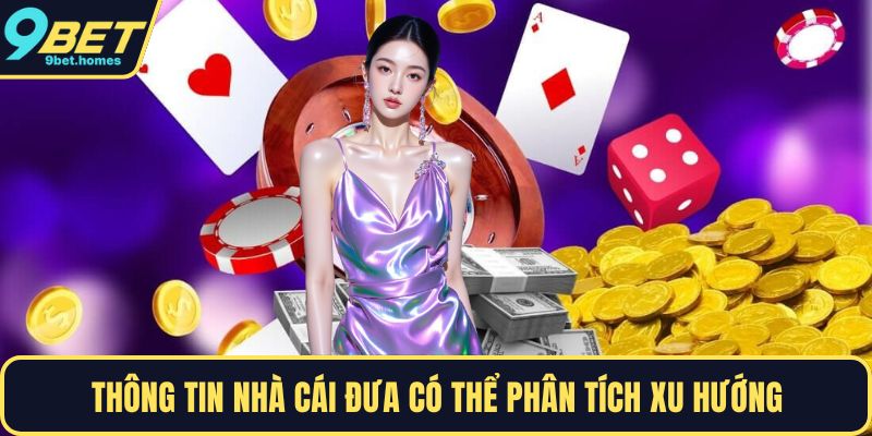 Thông tin nhà cái đưa có thể phân tích xu hướng