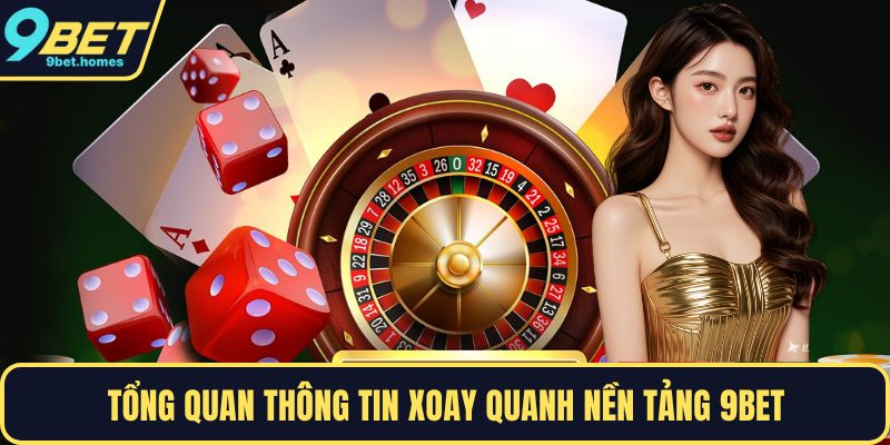 Tổng quan thông tin xoay quanh nền tảng 9BET