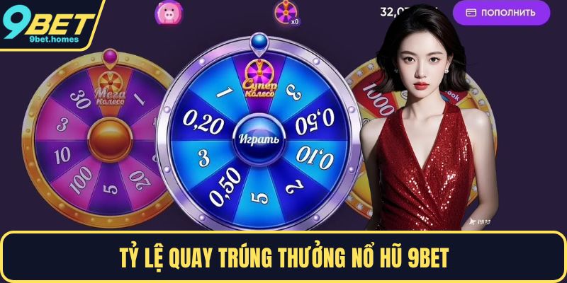 Tỷ lệ quay trúng thưởng nổ hũ 9BET