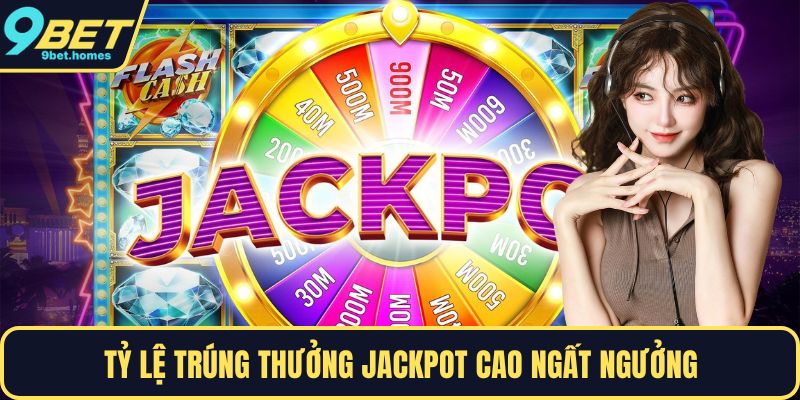 Tỷ lệ trúng thưởng jackpot cao ngất ngưởng