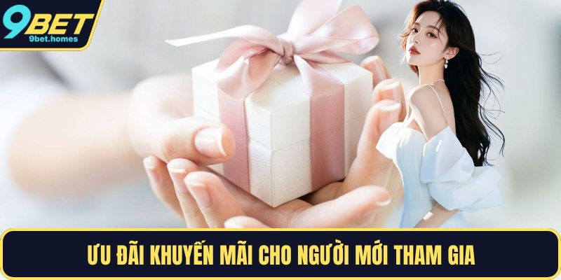 Ưu đãi khuyến mãi cho người mới tham gia